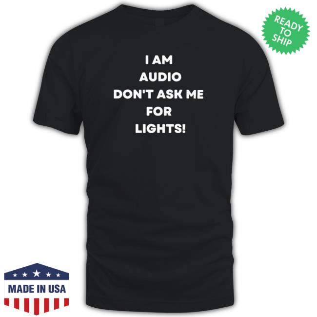 Official I Am Audio Don’T Ask Me For Lights Tee Shirt