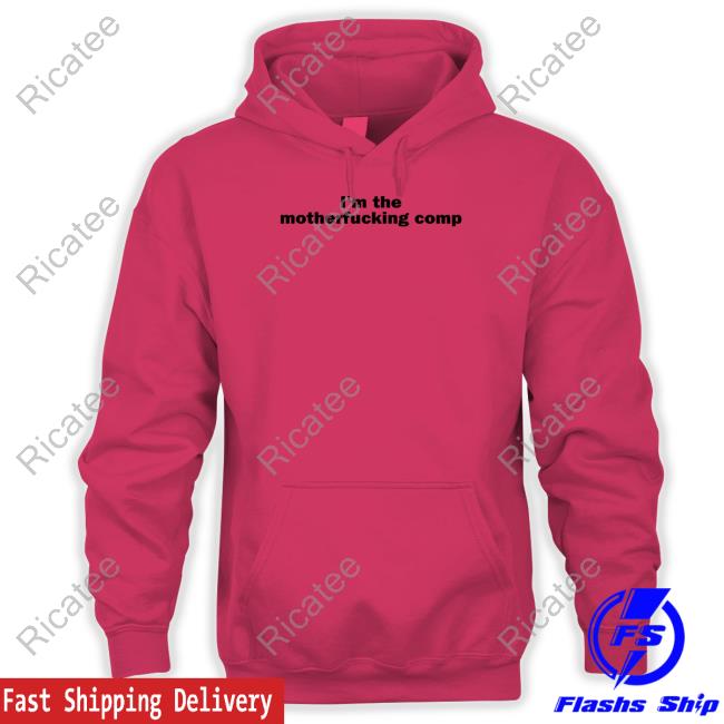 I'm The Motherfucking Comp Hooded Sweatshirt