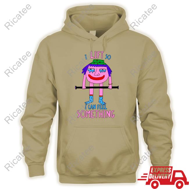 Gotfunny I Lift So I Can Feel Something T-Shirt, Hoodie, Tank Top, Sweater And Long Sleeve T-Shirt