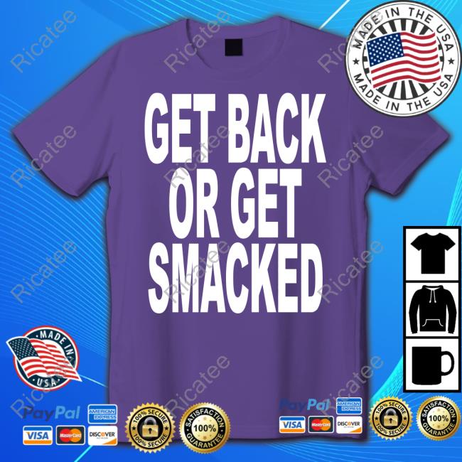 Shoprevive.Us Get Back Or Get Smacked Shirts