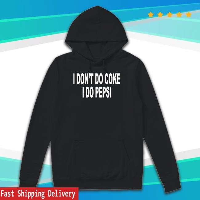 I Don’t Do Coke I Do Pepsi Tee Shirt