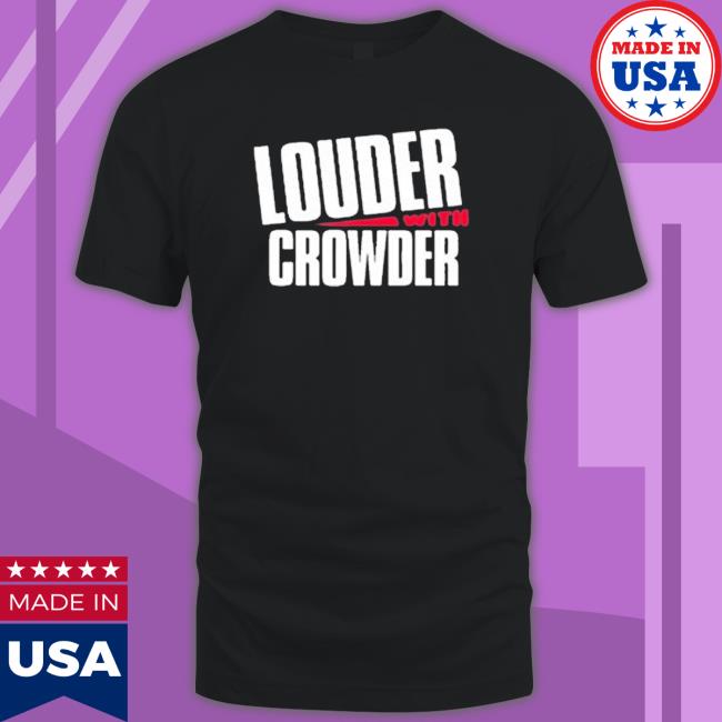 Louder With Crowder shirt, hoodie, tank top, sweater and long sleeve t-shirt