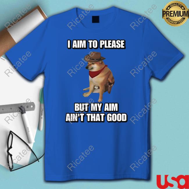 Official Cringeytees I Aim To Please But My Aim Ain't That Good Cringey T-Shirt