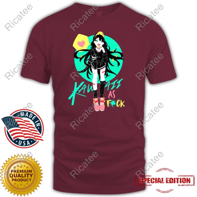 Risotoma Kawaii As Fuck New Shirt Kawaii As Fuck Tee Shirt