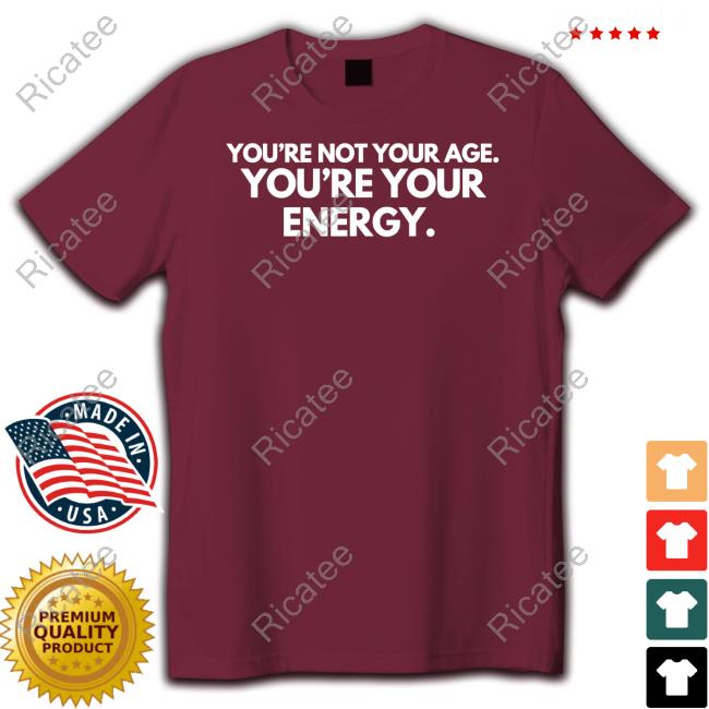 You're Not Your Age You're Your Energy Tee Mahoganymommies Merch