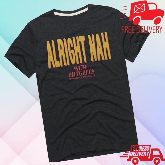 New Heights Merch Merch Store Alright Nah New Heights Long Sleeve Shirt