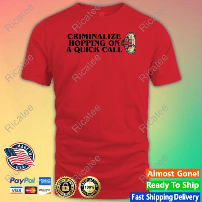 Criminalize Hopping On A Quick Call Sweatshirt