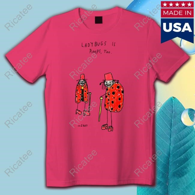 Ladybugs Is Pimps Too Classic Shirt Ladybugs Is Pimps Too Shirts