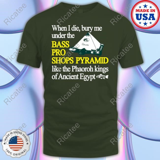 Itisbarelylegl Merch When I Die Bury Me Under The Bass Bro Shops Pyramid Like The Phaoroh Kings Of Ancient Egypt Tee