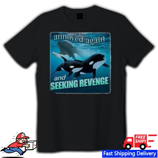 Official Orca Attack Annoyed Again And Seeking Revenge Shirt