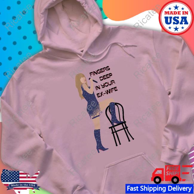Taylor Swift Fingers Deep In Your Ex-Wife Shirt Tee Shirt