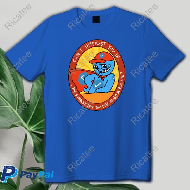 Smooth Dunk Can I Interest You In The Dumbest Shit You Ever Heard In Your Life New Shirt