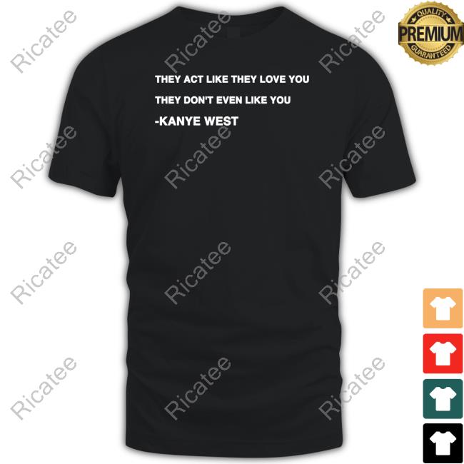 Kanye West They Act Tee Shirt