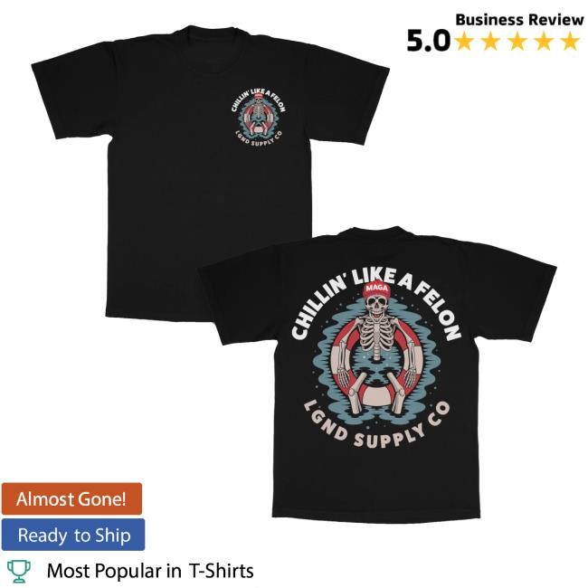 Lgnd Supply Co Merch Shop Store Chillin' Like A Felon Shirts