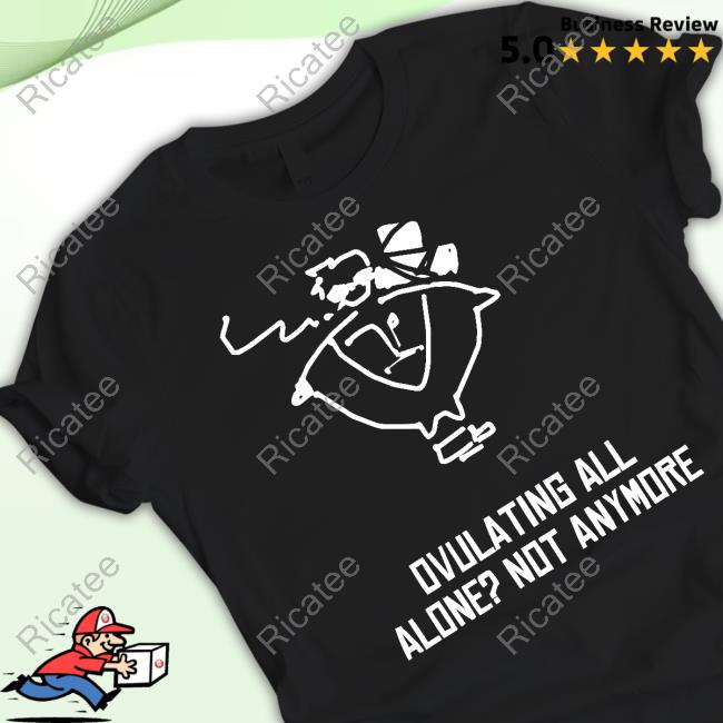 Butch Vashwood Ovulating All Alone Not Anymore Sweatshirt