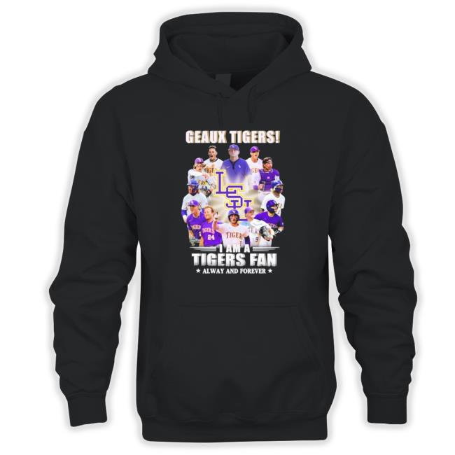 Geaux Tigers I Am A Tigers Fan Always And Forever T-Shirt