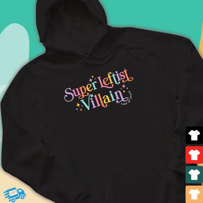 Nice Super Leftist Villain Take Up Space Hoodie Sweatshirt Nice Super Leftist Villain Take Up Space Sweater
