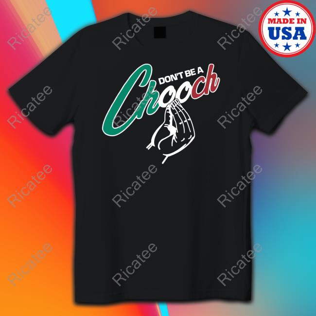 Don't Be A Chooch T Shirt