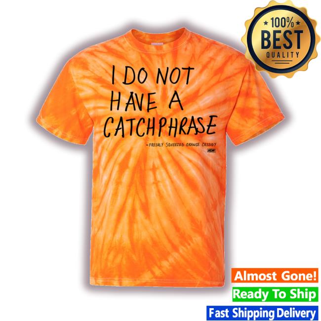 Shop Aew Merch I Do Not Have A Catchphrase Orange Tie Dye T-Shirts