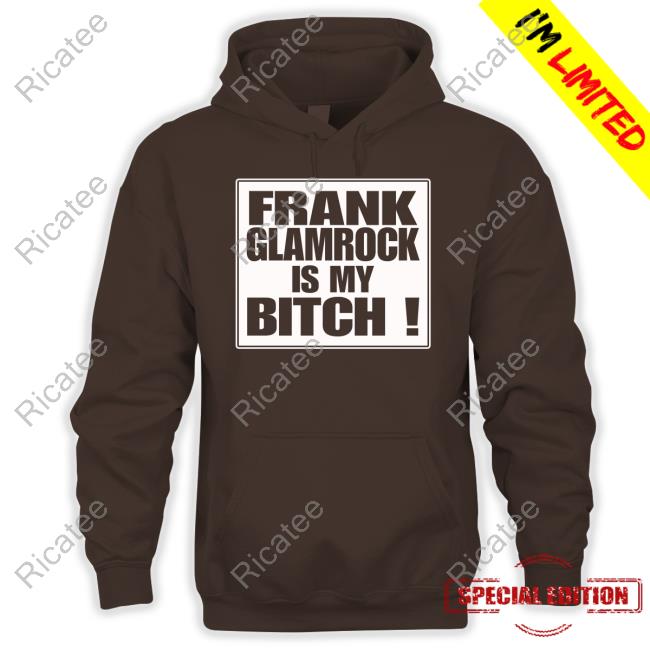 Strikeforce Frank Glamrock Is My Bitch T Shirt Frank Glamrock Is My Bitch Official Shirt