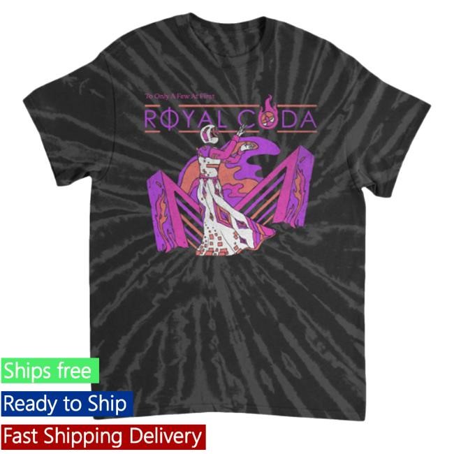 Official Royal Coda To Only A Few At First Spider Black Tie Dye New Shirt Merchnow