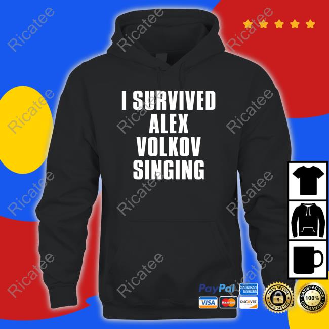 Mrlarscn I Survived Alex Volkov Singing Shirt, T Shirt, Hoodie, Sweater, Long Sleeve T-Shirt And Tank Top