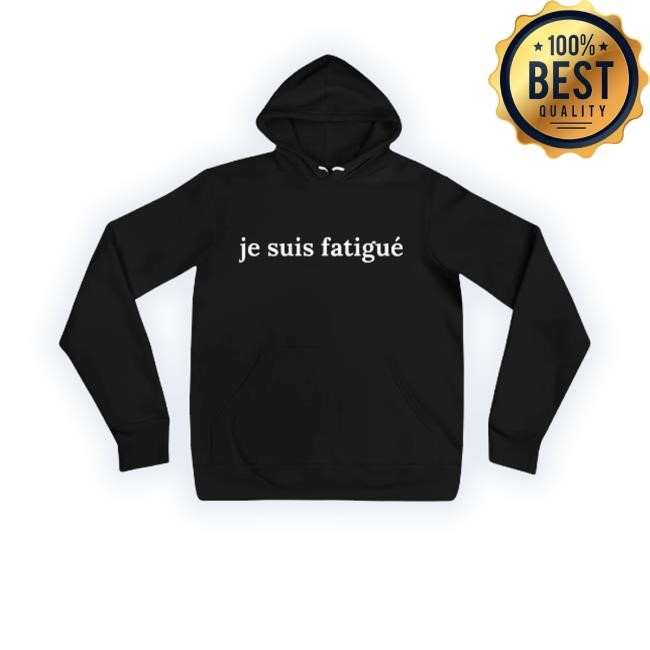 Trending Je Suis Fatigué Hooded Sweatshirt
