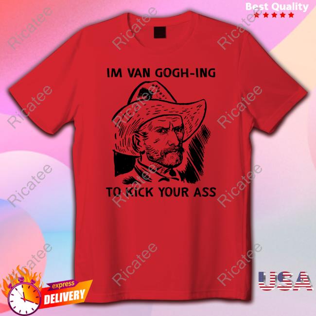 Shirts That Go Hard I'm Van Gogh-Ing To Kick Your Ass Crewneck Sweatshirt