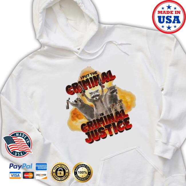 I Put The Criminal In Criminal Justice T-Shirt