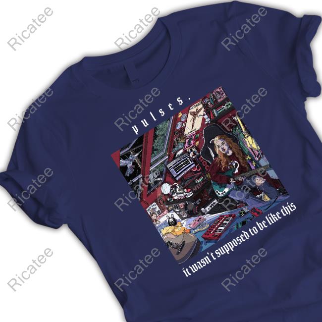 Pulses It Wasn't Supposed To Be Like This Shirts