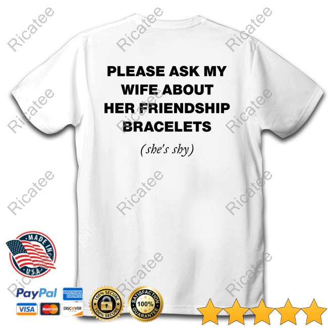 Angela Please Ask My Wife About Her Friendship Bracelets Shirt, T Shirt, Hoodie, Sweater, Long Sleeve T-Shirt And Tank Top