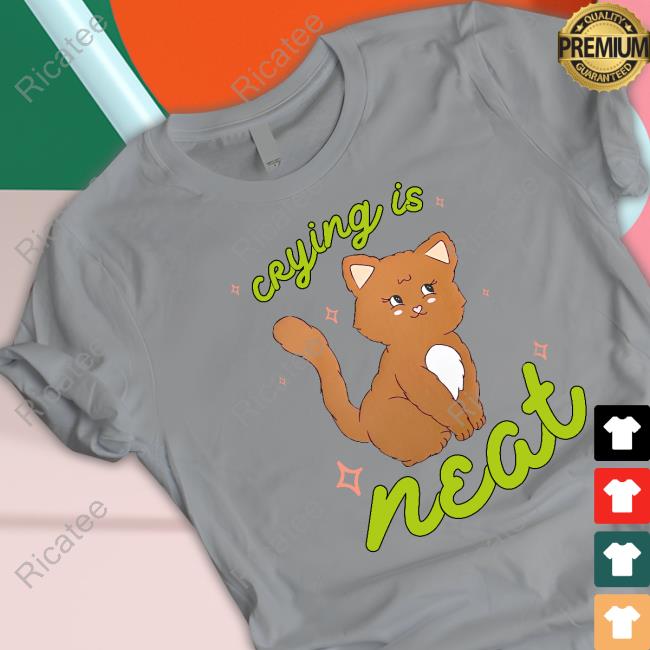 Crying Is Neat shirt, hoodie, tank top, sweater and long sleeve t-shirt