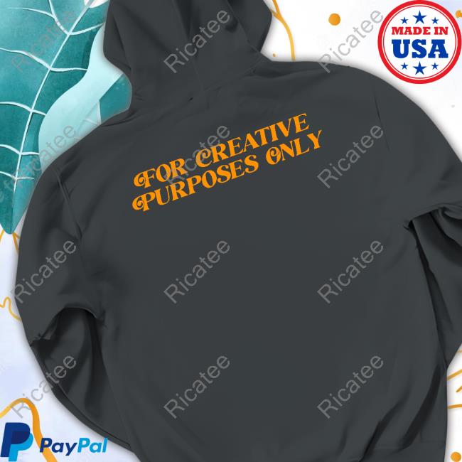 For Creative Purposes Only Sweatshirt Forthecrewclothing For Creative Purposes Only Funny T Shirt