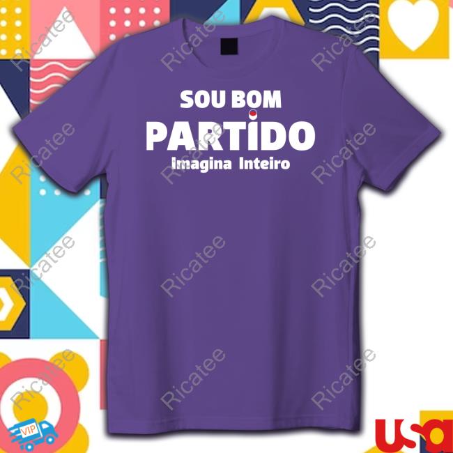 Rui Rocha Sou Bom Partido Imagina Inteiro Tee Shirt