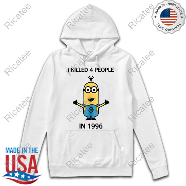 Minion I Killed 4 People In 1996 Hoodie