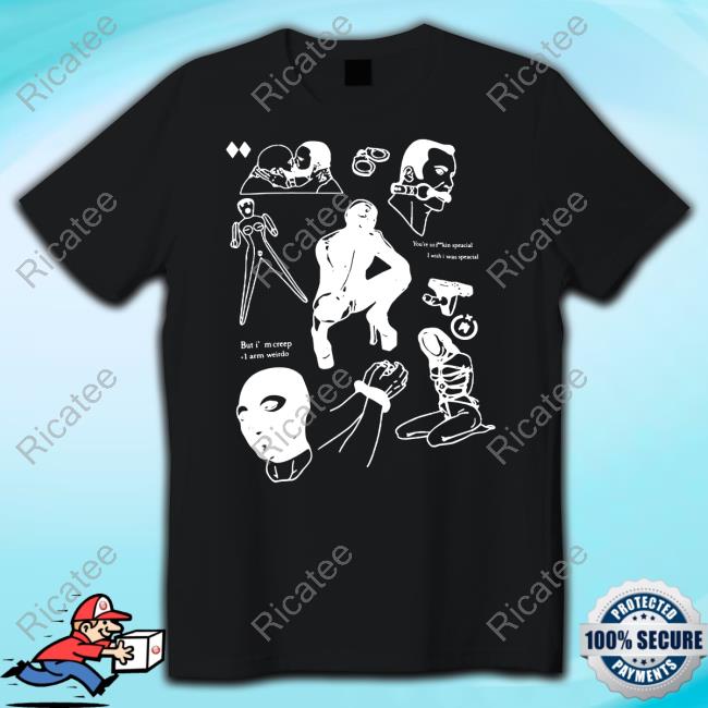 Official You're So Fuckin Special I Wish I Was Special But I'm A Creep I'm Weirdo Shirts
