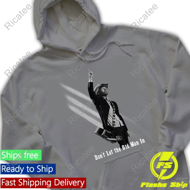 Toby Keith Merch Don’T Let The Old Man In Hooded Sweatshirt Toby Keith Don’T Let The Old Man In T-Shirt