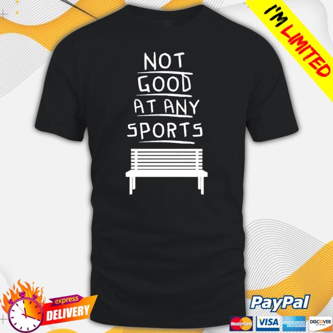 Official Not Good At Any Sports Bench 2023 Long Sleeve T Shirt