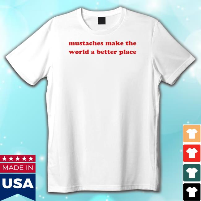 Funny Mustaches Make The World A Better Place Hoodie