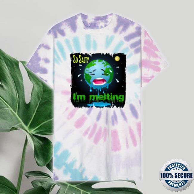 Official So Salty I'm Melting On Unisex Tie Dye Merch Store