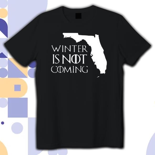 Official Paul Dellegatto Winter Is Not Coming Florida Tee Shirt
