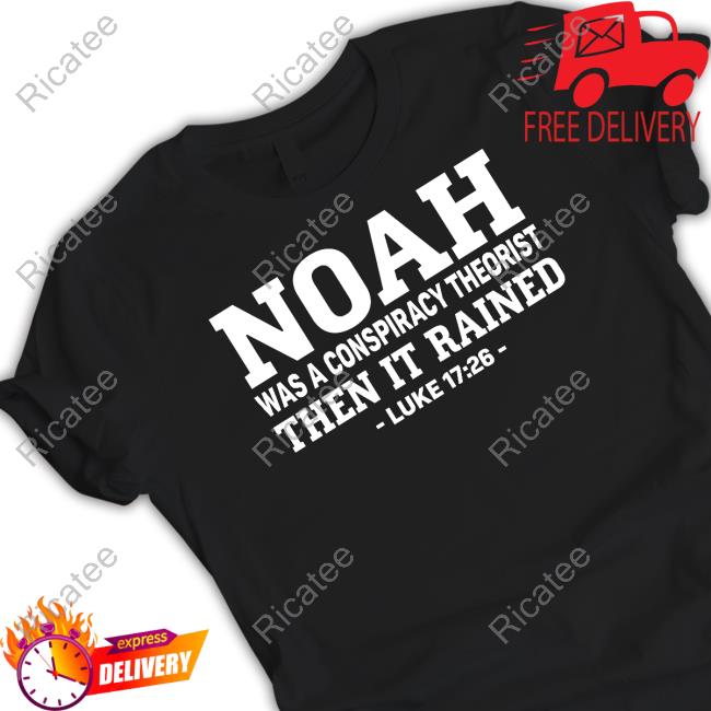Aj Ferrari Noah Was A Conspiracy Theorist Then It Rained Luke 17 26 T Shirt