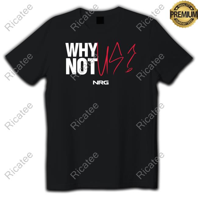 Nrg Shop Why Not Us New Shirt
