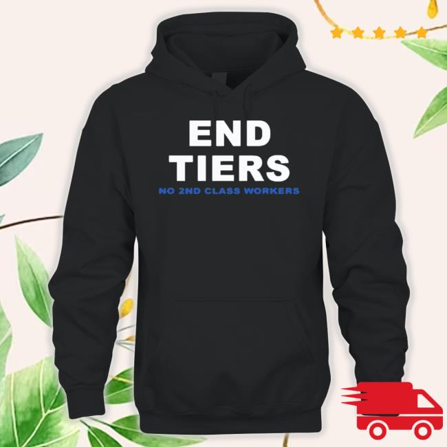 Uaw End Tiers No 2Nd Class Workers Hoodie Sweatshirt Uaw End Tiers No 2Nd Class Workers T Shirt