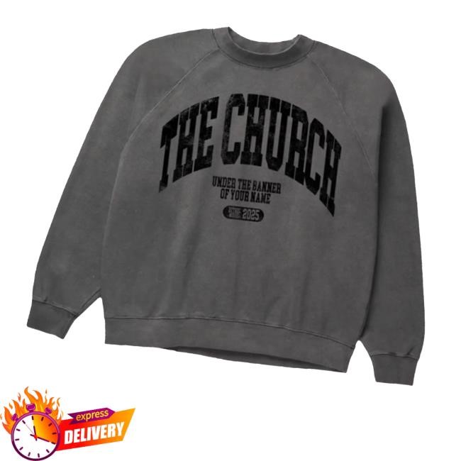 Bethel Music Merch Store The Church Sweatshirt The Church Under The Banner Of Your Name