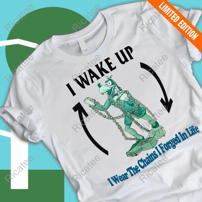 I Wake Up I Wear The Chains I Forged In Life Long Sleeve Tee Shirt Jmcgg