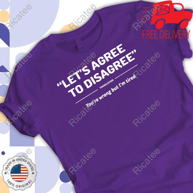 Let's Agree To Disagree You're Wrong But I'm Tired Hooded Sweatshirt