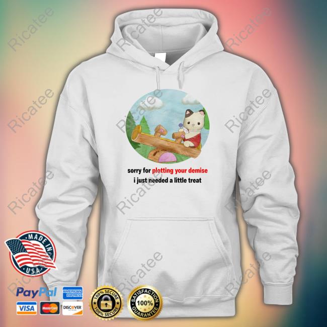 Sorry For Plotting Your Demise I Just Needed A Little Treat Sweatshirt