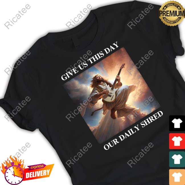 Official Give Us This Day Our Daily Shred T Shirt Shitheadsteve Store