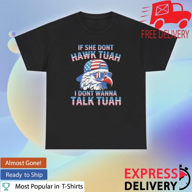 Official Unethicalthreads Store If She Don't Hawk Tuah I Don't Wanna Talk Tuah Hooded Sweatshirt